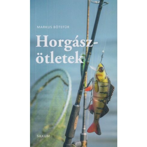Markus Bötefür: Horgászötletek - A legjobb tippek és trükkök horgászoknak