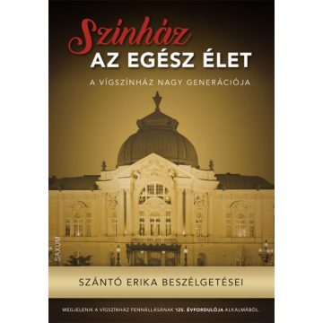   Szántó Erika: Színház az egész élet - Szántó Erika beszélgetései