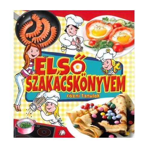 Tyihák Katalin: Első szakácskönyvem – Főzni tanulok – Gyerekeknek