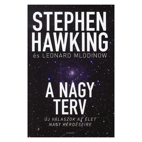 Leonard Mlodinow, Stephen W. Hawking: A nagy terv - Új válaszok az élet nagy kérdéseire