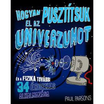 Paul Parsons: Hogyan pusztítsuk el az univerzumot