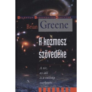 Brian Greene: A kozmosz szövedéke