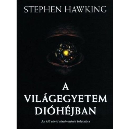 Stephen Hawking: A világegyetem dióhéjban - Az idő rövid történetének folytatása