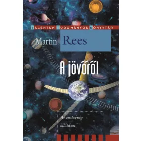 Martin Rees: A jövőről - Az emberiség kilátásai