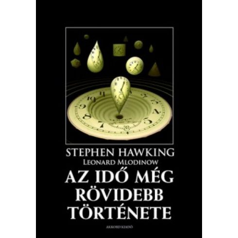 dr. Both Előd, Leonard Mlodinow, Stephen W. Hawking: Az idő még rövidebb története - A klasszikus ismeretterjesztő mű még közérthetőbb változata