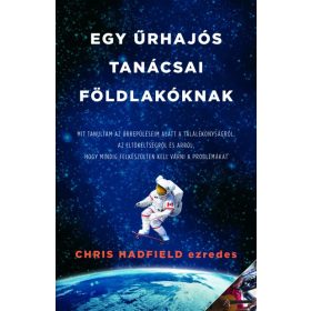 Chris Hadfield: Egy űrhajós tanácsai Földlakóknak