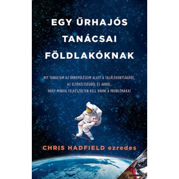Chris Hadfield: Egy űrhajós tanácsai Földlakóknak