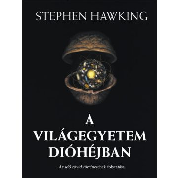 Stephen Hawking: A Világegyetem dióhéjban