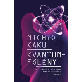   Michió Kaku: Kvantumfölény - Hogyan változtat meg mindent a kvantumszámítógépek forradalma