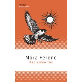   Móra Ferenc: Rab ember fiai - Talentum Diákkönyvtár (új kiadás)