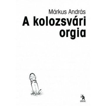 Márkus András: A kolozsvári orgia - versek