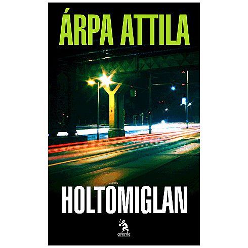 Árpa Attila: Holtomiglan