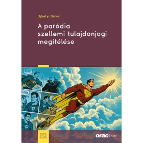   UJHELYI DÁVID: A PARÓDIA SZELLEMI TULAJDONJOGI MEGÍTÉLÉSE