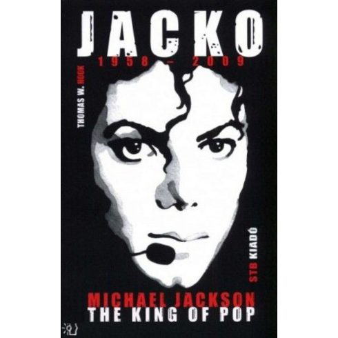 Thomas W. Hook: Jacko - Michael Jackson The King of Pop - 1958-2009