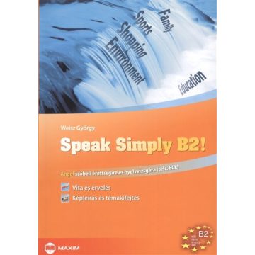   Weisz György: Speak Simply B2! - Angol szóbeli érettségire és nyelvvizsgára - TELC, ECL