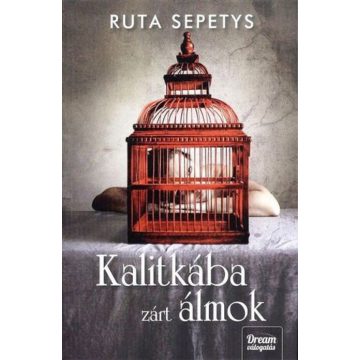 Ruta Sepetys: Kalitkába zárt álmok