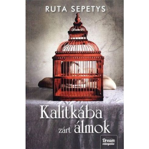 Ruta Sepetys: Kalitkába zárt álmok