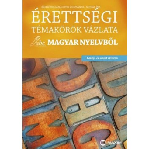 Brenyóné Malustyik Zsuzsanna: Érettségi témakörök vázlata magyar nyelvből közép- és emelt szinten