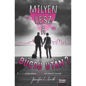 Jennifer E. Smith: Milyen lesz a búcsú után?