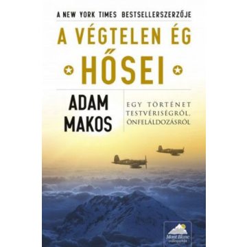 Adam Makos, Bozai Ágota: A végtelen ég hősei