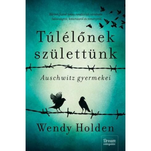 Wendy Holden: Túlélőnek születtünk - Auschwitz gyermekei