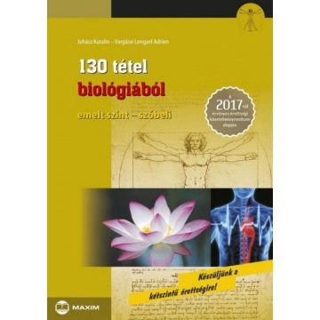   Juhász Katalin, Vargáné Lengyel Adrien: 130 tétel biológiából (emelt szint-szóbeli) - 2017-től érvényes