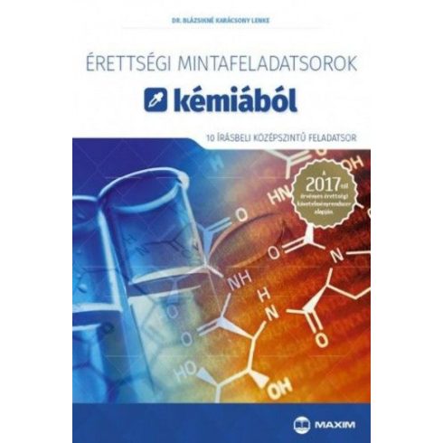 Blázsikné Karácsony Lenke: Érettségi mintafeladatsorok kémiából (10 írásbeli középszintű feladatsor) - A 2017-től érvényes érettségi követelményrendszer alapján