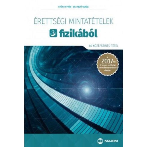 dr. Mező Tamás, Győri István: Érettségi mintatételek fizikából (80 középszintű tétel) - A 2017-től érvényes érettségi követelményrendszer alapján