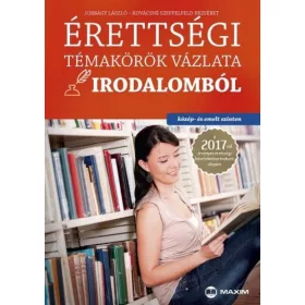   Érettségi témakörök vázlata irodalomból (közép- és emelt szinten) - A 2017-től érvényes érettségi követelményrendszer alapján