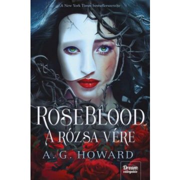A. G. Howard: RoseBlood - A Rózsa Vére
