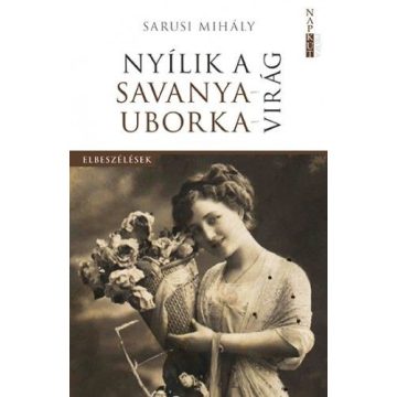 Sarusi Mihály: Nyílik a savanyauborka-virág