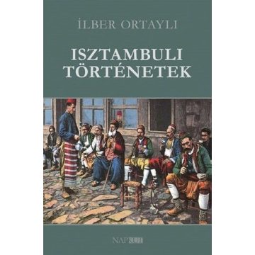 Ilber Ortayli: Isztambuli történetek
