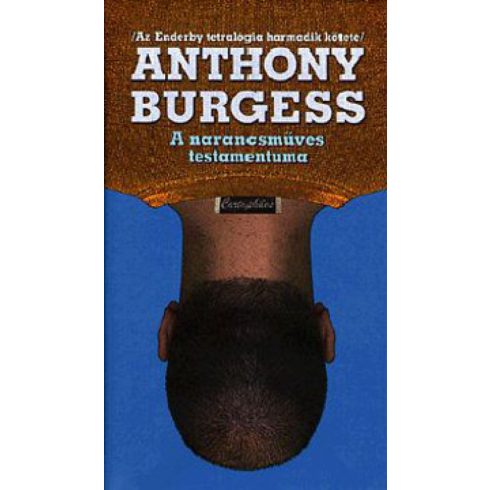Anthony Burgess: A narancsműves testamentuma
