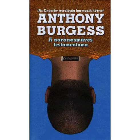 Anthony Burgess: A narancsműves testamentuma