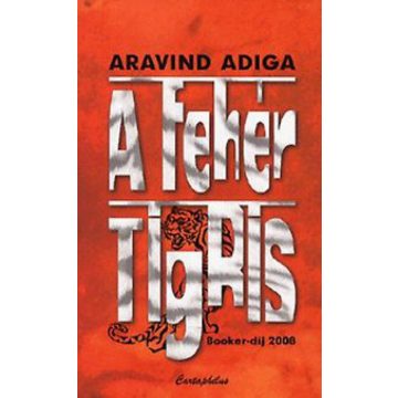 Aravind Adiga: A fehér tigris