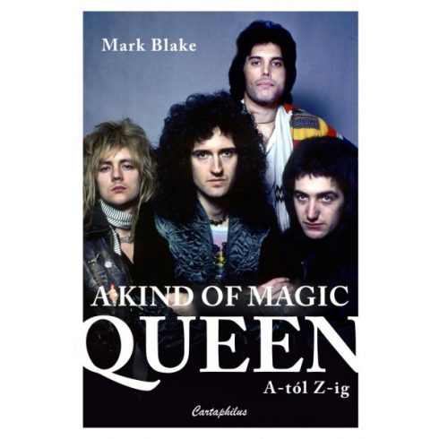 Mark Blake: A Kind of Magic - Queen A-tól Z-ig