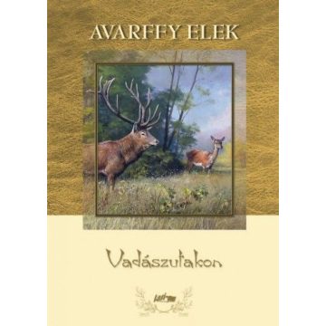 Avarffy Elek: Vadászutakon