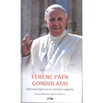 Ferenc Pápa/Jorge Mario Bergoglio: Ferenc pápa gondolatai