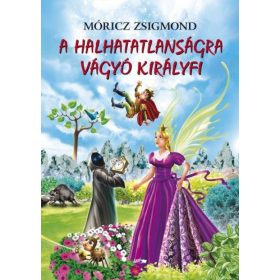 Móricz Zsigmond: A halhatatlanságra vágyó királyfi