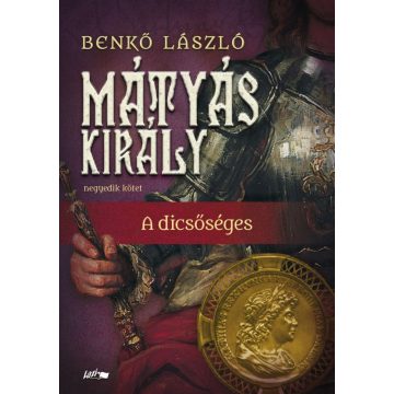 Benkő László: Mátyás király IV. - A dicsőséges