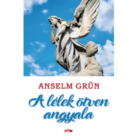 Anselm Grün: A lélek ötven angyala