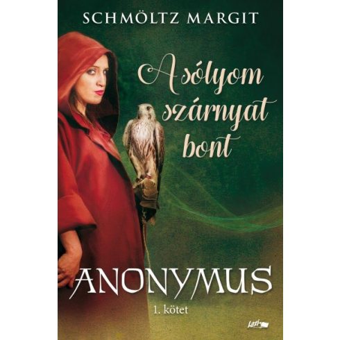 Schmöltz Margit: A sólyom szárnyat bont - Anonymus sorozat 1. kötete