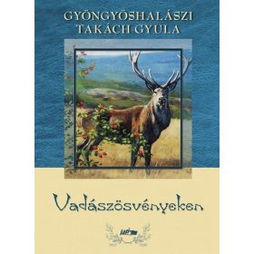 Gyöngyöshalászi Takách Gyula: Vadászösvényeken