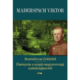   Maderspach Viktor: Menekülésem Erdélyből - Élményeim a nyugat-magyarországi szabadságharcból