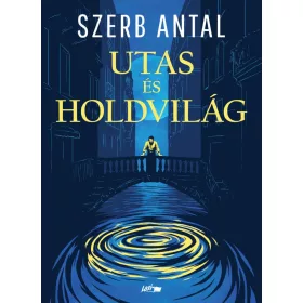 Szerb Antal: Utas és holdvilág