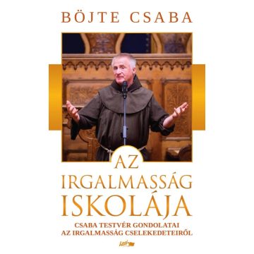 Böjte Csaba: Az irgalmasság iskolája