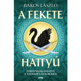   Bakos László: A fekete hattyú - Történelmi regény a tatárdúlás korából