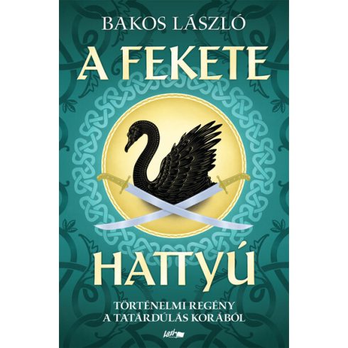 Bakos László: A fekete hattyú - Történelmi regény a tatárdúlás korából