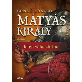   Benkő László: Mátyás király I. - Isten választottja (új kiadás)