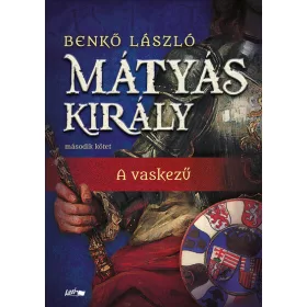   Benkő László: Mátyás király II. - A vaskezű (új kiadás)